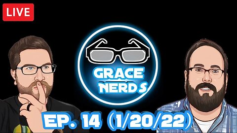Grace NerdS Ep. 14 (1/20/23 Live Stream)