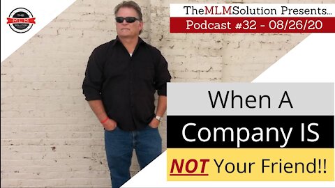 Podcast #32: When a Network Marketing Company is NOT your friend!