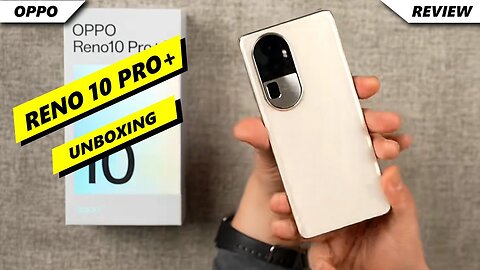 Oppo Reno 10 Pro + 5G Unboxing & First Impressions