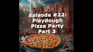 Episode #22: Playdough Pizza Party: Part 3