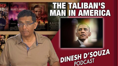 THE TALIBAN'S MAN IN AMERICA Dinesh D’Souza Podcast Ep 171