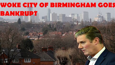 WOKE CITY OF BIRMINGHAM GOES BANKRUPT!! IS THIS THE FUTURE FOR LABOUR-RUN BRITAIN?