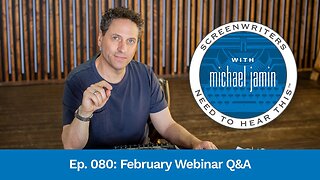 080 - February Webinar Q&A - Screenwriters Need To Hear This with Michael Jamin