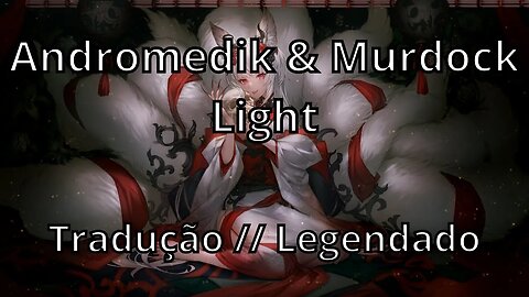 Andromedik & Murdock - Light ( Tradução // Legendado )