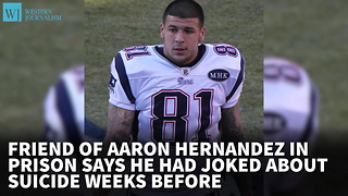 Friend Of Aaron Hernandez In Prison Says He Had Joked About Suicide Weeks Before