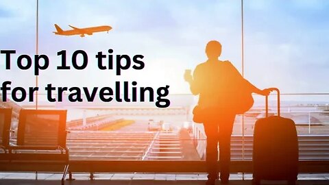 top 10 tips for travelling | pack better for travelling| travel