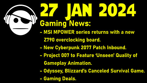 Gaming News | MSI MPower | Cyberpunk 2077 | 007 game | Odyssey | Deals | 27 JAN 2024