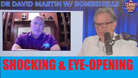 JIMMY DORE W/ SHOCKING & EYE-OPENING Interview w/ Dr. David Martin. July 14, 2024.