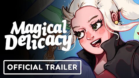Magical Delicacy - Official Launch Trailer