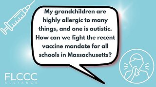 My grandchildren are highly allergic to many things, and one is autistic. How can we fight the recent vaccine mandate for all schools in Massachusetts?