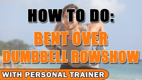 How To Do Proper Bent Over Dumbbell Rows - With Personal Trainer