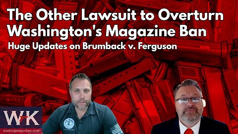 The Other Lawsuit to Overturn Washington's Magazine Ban. Huge Updates on Brumback v. Ferguson