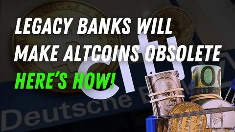 Legacy Banks Will Make Your Altcoins Obsolete, Here's How!