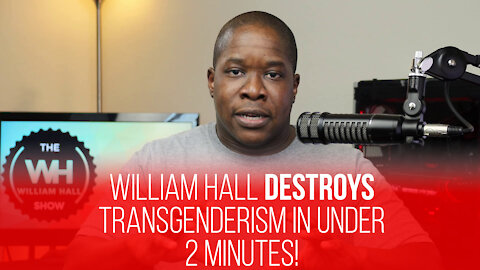 William Hall DESTROYS Transgenderism In UNDER 2 Minutes!