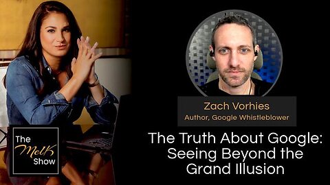 MEL K & ZACH VORHIES | THE TRUTH ABOUT GOOGLE: SEEING BEYOND THE GRAND ILLUSION