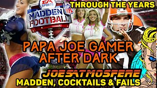 Papa Joe Gamer After Dark: Madden NFL Through the Years, Cocktails & Fails!