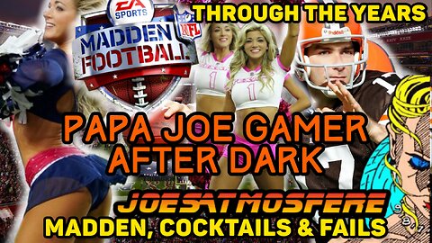 Papa Joe Gamer After Dark: Madden NFL Through the Years, Cocktails & Fails!