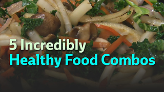 5 Incredibly Healthy Food Combos