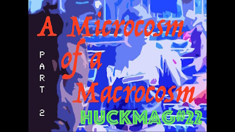 HuckMag#22 - A Microcosm of a Macrocosm part 2