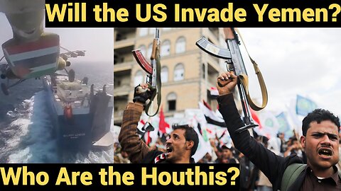 Will the US invade Yemen? Who are the Houthis?