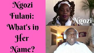Ngozi Fulani: What's in Her Name?