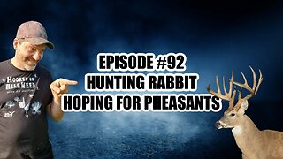 Episode #93 - Hunting Rabbit Hoping for Pheasants