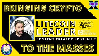 Bringing #Crypto To The Masses w LitecoinLeader (YouTube Spotlight)