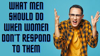 What Men Should Do When Women Don't Respond