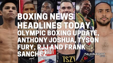 Olympic Boxing Update, Anthony Joshua, Tyson Fury, RJJ and Frank Sanchez | Talkin' Fight