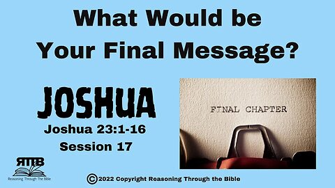 What Would Be Your Final Message? || Joshua 23 || Session 17