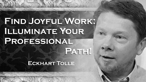ECKHART TOLLE , Discovering Joyful Work Illuminating Your Professional Path