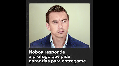 Daniel Noboa responde a prófugo que le pidió garantías de seguridad