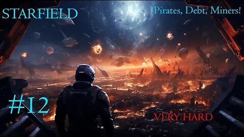 Starfield (Very Hard) #12: Pirates, Debt, Miners!