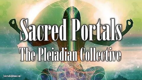 Sacred Portals ~ The Pleiadian Collective