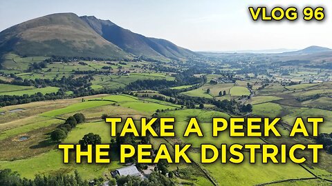 Take a peek at The Peak District (Blencartha) - Vlog 96 🇬🇧