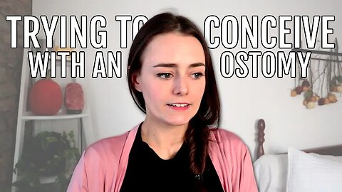 Trying to Conceive with an Ostomy after a Proctocolectomy | TTC with an Ostomy #1 | Let's Talk IBD
