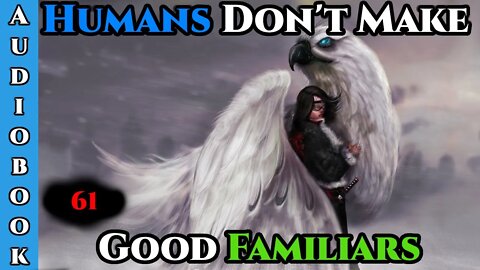 Humans Don't make Good Familiars (Ongoing) - Ch.61 | Magic Fantasy