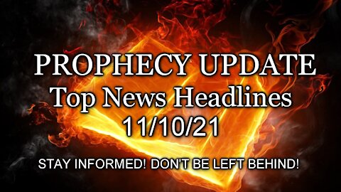 Prophecy Update Top News Headlines - 11/10/21