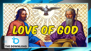The Love of God: More Important Than Anything Else | The Download