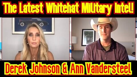 Derek Johnson & Ann Vandersteel: The Latest Whitehat Military Intel!