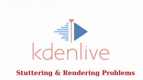 Kdenlive Stuttering and Rendering Problems