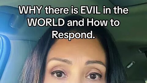 WHY is there so much EVIL in the World? And HOW do we RESPOND?