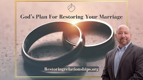 God's Plan For Restoring Your Marriage