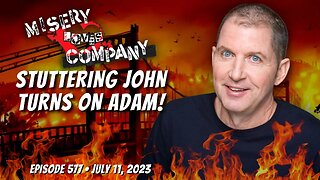 Stuttering John Turns on Adam! • Misery Loves Company with Kevin Brennan