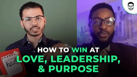 How To Win At Love, Leadership, & Leveraging Your Purpose