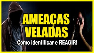 Ameaças Veladas! Como identificar e REAGIR!