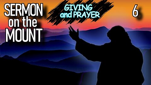 Matthew 6 | GIVING AND PRAYER | Sermon on the Mount | The Bible