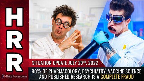 Situation Update, 7/29/22 - 90% of pharmacology, psychiatry, vaccine science...