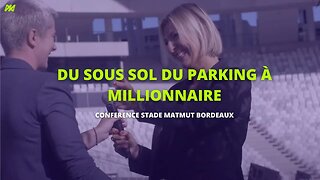 Du sous sol du parking à millionnaire 😱 conférence STADE MATMUT BORDEAUX