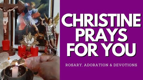 Rosary, Adoration & Devotions - Christine Prays For You - Tue, Oct. 11th, 2022